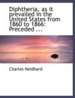 Diphtheria, as It Prevailed in the United States from 1860 to 1866 : Preceded ... (Large Print Edition) - Book