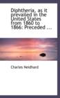 Diphtheria, as It Prevailed in the United States from 1860 to 1866 : Preceded ... - Book