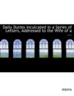 Daily Duties Inculcated in a Series of Letters, Addressed to the Wife of a ... - Book
