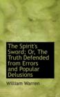 The Spirit's Sword; Or, the Truth Defended from Errors and Popular Delusions - Book