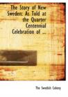 The Story of New Sweden : As Told at the Quarter Centennial Celebration of ... (Large Print Edition) - Book