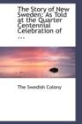 The Story of New Sweden : As Told at the Quarter Centennial Celebration of ... - Book