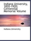 Indiana University, 1820-1920 : Centennial Memorial Volume (Large Print Edition) - Book