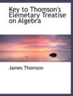 Key to Thomson's Elemetary Treatise on Algebra - Book