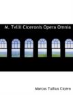 M. Tvllii Ciceronis Opera Omnia - Book
