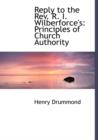 Reply to the REV. R. I. Wilberforce's : Principles of Church Authority (Large Print Edition) - Book