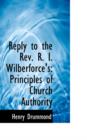 Reply to the REV. R. I. Wilberforce's : Principles of Church Authority - Book