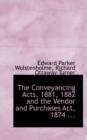 The Conveyancing Acts, 1881, 1882 and the Vendor and Purchases ACT, 1874 ... - Book