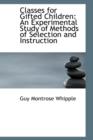 Classes for Gifted Children : An Experimental Study of Methods of Selection and Instruction - Book