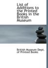 List of Additions to the Printed Books in the British Museum - Book