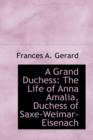 A Grand Duchess : The Life of Anna Amalia, Duchess of Saxe-Weimar-Eisenach - Book