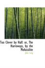 Too Clever by Half : Or, the Harroways, by the Mofussilite - Book