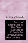 Rules of Discipline of the Yearly Meeting of Friends for Pennsylvania, New Jersey ... - Book