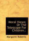 Moral Views; Or the Telescope for Children.. - Book
