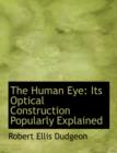 The Human Eye : Its Optical Construction Popularly Explained - Book