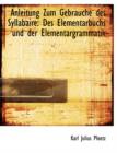 Anleitung Zum Gebrauche Des Syllabaire : Des Elementarbuchs Und Der Elementargrammatik (Large Print Edition) - Book