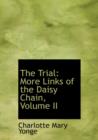 The Trial : More Links of the Daisy Chain, Volume II (Large Print Edition) - Book