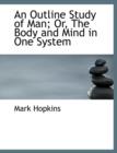 An Outline Study of Man; Or, the Body and Mind in One System - Book
