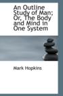 An Outline Study of Man; Or, the Body and Mind in One System - Book