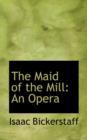 The Maid of the Mill : An Opera - Book