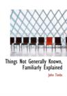 Things Not Generally Known, Familiarly Explained - Book