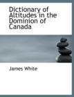 Dictionary of Altitudes in the Dominion of Canada - Book