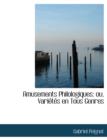 Amusements Philologiques : Ou, Variactacs En Tous Genres (Large Print Edition) - Book