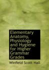 Elementary Anatomy, Physiology and Hygiene for Higher Grammar Grades - Book