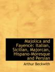 Majolica and Fayence : Italian, Sicilian, Majorcan, Hispano-Moresque and Persian (Large Print Edition) - Book