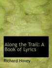 Along the Trail : A Book of Lyrics (Large Print Edition) - Book