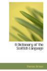 A Dictionary of the Scottish Language - Book