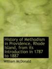 History of Methodism in Providence, Rhode Island, from Its Introduction in 1787 to 1887 - Book