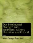 Our Intellectual Strength and Weakness : A Short Historical and Critical ... (Large Print Edition) - Book