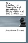 Our Intellectual Strength and Weakness : A Short Historical and Critical ... - Book