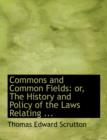 Commons and Common Fields : Or, the History and Policy of the Laws Relating ... (Large Print Edition) - Book