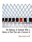 The Railways of Scotland : With a Glance at Their Past and a Forecast of ... (Large Print Edition) - Book