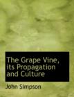The Grape Vine, Its Propagation and Culture - Book