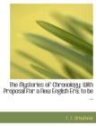 The Mysteries of Chronology : With Proposal for a New English Era, to Be ... (Large Print Edition) - Book