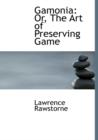 Gamonia : Or, the Art of Preserving Game (Large Print Edition) - Book