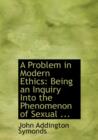 A Problem in Modern Ethics : Being an Inquiry Into the Phenomenon of Sexual ... (Large Print Edition) - Book