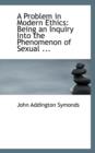 A Problem in Modern Ethics : Being an Inquiry Into the Phenomenon of Sexual ... - Book