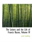 The Letters and the Life of Francis Bacon, Volume IV - Book