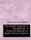 The Model Engineer's Handybook : A Practical Manual on Model Steam Engines ... (Large Print Edition) - Book