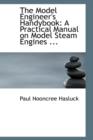 The Model Engineer's Handybook : A Practical Manual on Model Steam Engines ... - Book