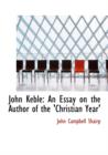 John Keble : An Essay on the Author of the 'Christian Year' (Large Print Edition) - Book