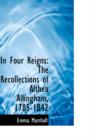 In Four Reigns : The Recollections of Althea Allingham, 1785-1842 - Book