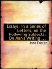 Essays, in a Series of Letters, on the Following Subjects : On Man's Writing ... (Large Print Edition) - Book