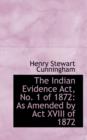 The Indian Evidence ACT, No. 1 of 1872 : As Amended by ACT XVIII of 1872 - Book