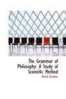 The Grammar of Philosophy : A Study of Scientific Method - Book