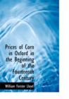 Prices of Corn in Oxford in the Beginning of the Fourteenth Century - Book
